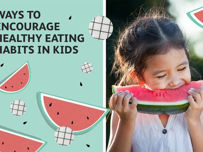 Ways to Encourage Healthy Eating Habits in Kids